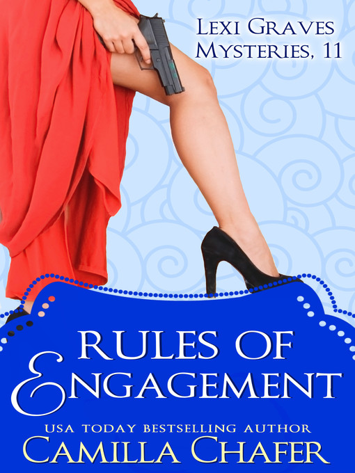 Title details for Rules of Engagement (Lexi Graves Mysteries, 11) by Camilla Chafer - Available